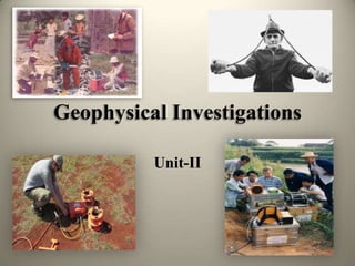 Geophysical Investigations
Unit-II
 
