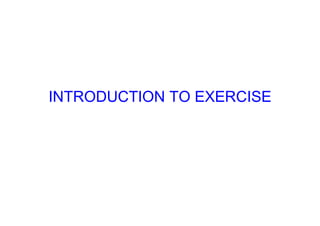 INTRODUCTION TO EXERCISE
 