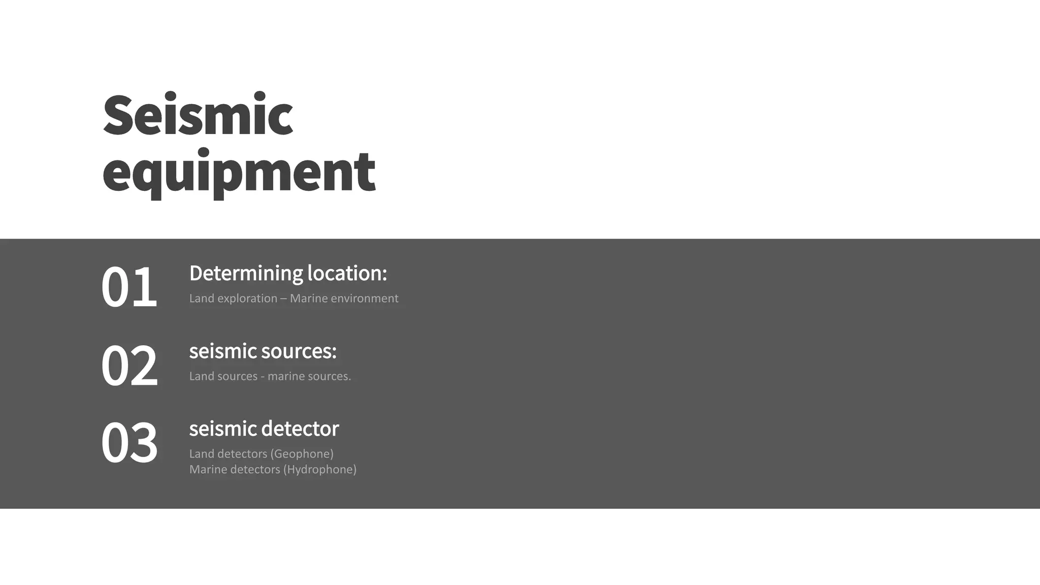 Determining location:
seismic sources:
seismic detector
01
02
03
 