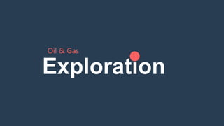 Exploration
Oil & Gas
 