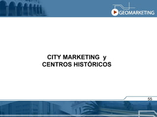 CITY MARKETING  y CENTROS HISTÓRICOS 55 