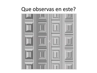 Que observas en este?