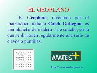 EL GEOPLANO ,[object Object],http://www.matesymas.es 