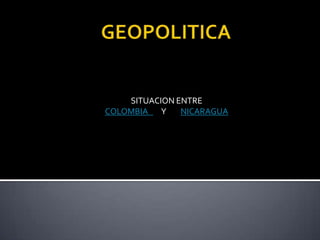 SITUACION ENTRE
COLOMBIA Y
NICARAGUA

 