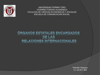 UNIVERSIDAD FERMIN TORO
VICERRECTORADO ACADEMICO
FACULTAD DE CIENCIAS ECONOMICAS Y SOCIALES
ESCUELA DE COMUNICACIÓN SOCIAL
Yoander Vasquez
C.I.:23.811.369
 