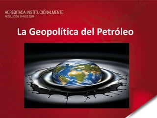 La Geopolítica del Petróleo
 