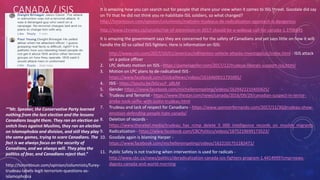 CANADA / ISIS It is amazing how you can search out for people that share your view when it comes to ISIL threat. Goodale did say
on TV that he did not think you re-habilitate ISIL soldiers, so what changed?
http://torontosun.com/opinion/columnists/malcolm-trudeaus-de-radicalization-approach-is-dangerous
http://www.ctvnews.ca/canada/rise-of-extremism-in-2017-should-be-a-wakeup-call-for-canada-1.3706645
It is amazing the government says they are concerned for the safety of Canadians and yet says little on how it will
handle the 60 so called ISIS fighters. Here is information on ISIS:
1. http://www.cnn.com/2017/10/01/americas/edmonton-vehicle-attacks-investigation/index.html - ISIS attack
on a police officer
2. LPC defeats motion on ISIS - https://pamelageller.com/2017/12/trudeua-liberals-support-isis.html/
3. Motion on LPC plans to de-radicalized ISIS -
https://www.facebook.com/GlobalNews/videos/1616460011735091/
4. ISIS - https://youtu.be/bGcyuY_pBLM
5. Gender https://www.facebook.com/michellerempelmp/videos/1629422210450425/
6. Trudeau and Terrorist - https://www.thestar.com/news/canada/2016/09/29/canadian-suspect-in-terror-
probe-took-selfie-with-justin-trudeau.html
7. Trudeau and lack of respect for Canadians - https://www.spencerfernando.com/2017/11/30/trudeau-show-
emotion-defending-people-hate-canada/
8. Deletion of records -
https://www.therebel.media/trudeau_has_rcmp_delete_5_000_intelligence_records_on_muslim_migrants
9. Radicalization - https://www.facebook.com/CBCPolitics/videos/1875219699173523/
10. Goodale again is blaming Harper -
https://www.facebook.com/michellerempelmp/videos/1622101751182471/
11. Public Safety is not tracking when intervention is used for radicals -
http://www.cbc.ca/news/politics/deradicalization-canada-isis-fighters-program-1.4414999?cmp=news-
digests-canada-and-world-morning
““Mr. Speaker, the Conservative Party learned
nothing from the last election and the lessons
Canadians taught them. They ran an election on
snitch lines against Muslims, they ran an election
on Islamophobia and division, and still they play
the same games, trying to scare Canadians. The
fact is we always focus on the security of
Canadians, and we always will. They play the
politics of fear, and Canadians reject that.”
http://torontosun.com/opinion/columnists/furey-
trudeau-labels-legit-terrorism-questions-as-
islamophobia
 
