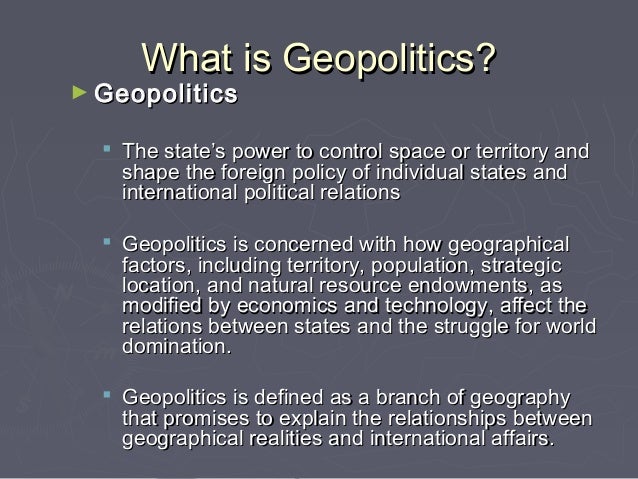 what is meant by geopolitics In this paper we will make a theoretical frame work to study the relation between geography and foreign policy this can be defined as geopolitics. what is meant by geopolitics In this paper we will make a theoretical frame work to study the relation between geography and foreign policy this can be defined as geopolitics.