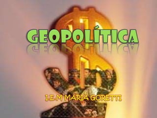 Geopolítica I.E.M MARIA GORETTI 