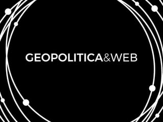 GEOPOLITICA&WEB
 