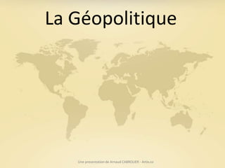La Géopolitique




   Une presentation de Arnaud CABROLIER - Artix.co
 