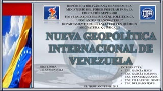 REPÚBLICA BOLIVARIANA DE VENEZUELA
MINISTERIO DEL PODER POPULAR PARA LA
EDUCACIÓN SUPERIOR
UNIVERSIDAD EXPERIMENTAL POLITÉCNICA
“JOSÉ ANTONIO ANZOÁTEGUI”
DEPARTAMENTO DE LICENCIATURA EN QUÍMICA
ASIGNATURA: QUÍMICA III

PROFESORA:
CELSA MENDOZA

INTEGRANTES:
• T.S.U GARCÍA JESÚS
• T.S.U GARCÍA ROSANNA
• T.S.U VANNESKA SANDIA
• T.S.U VILLARROEL OSMEL
• T.S.U DELGADO JESÚS

EL TIGRE, OCTUBRE 2013

 