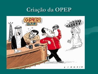 Criação da OPEP
 