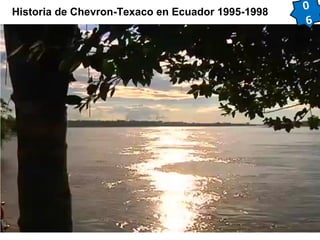 Historia de Chevron-Texaco en Ecuador 1995-1998 0 
6 
 
