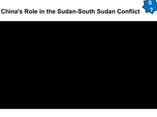 China's Role in the Sudan-South Sudan Conflict 
0 
7 
 