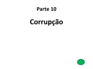 Parte 10 
Corrupção 
 