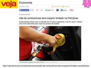 2 
1 
http://veja.abril.com.br/noticia/economia/alta-de-combustiveis-tera-impacto-limitado-na-petrobras 
 