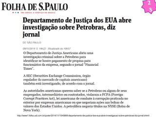 2 
3 
http://www1.folha.uol.com.br/poder/2014/11/1545668-departamento-de-justica-dos-eua-abre-investigacao-sobre-petrobras-diz-jornal.shtml 
 