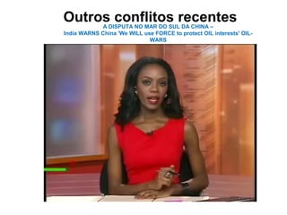 Outros conflitos recentesA DISPUTA NO MAR DO SUL DA CHINA –
India WARNS China 'We WILL use FORCE to protect OIL interests' OIL-
WARS
 