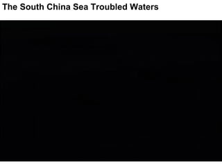 The South China Sea Troubled Waters
 