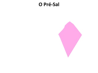 O Pré-Sal
 
