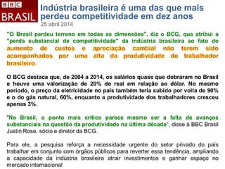 Indústria brasileira é uma das que mais
perdeu competitividade em dez anos
25 abril 2014
 