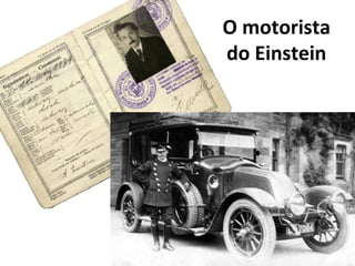 O motorista
do Einstein
 