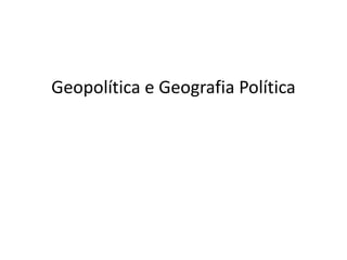 Geopolítica e Geografia Política
 