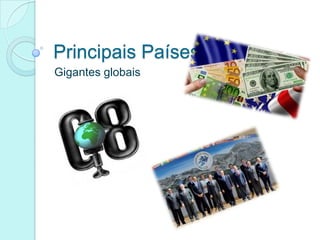 Principais Países
Gigantes globais
 