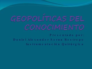 Presentado por: Daniel Alexander Serna Restrepo Instrumentación Quirúrgica 