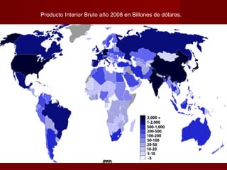 Producto Interior Bruto año 2008 en Billones de dólares.
 
