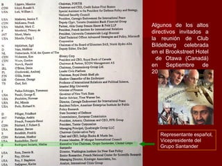 Algunos de los altos
directivos invitados a
la reunión de Club
Bildelberg celebrada
en el Brookstreet Hotel
de Otawa (Canadá)
en Septiembre de
2006
Representante español,
Vicepresidente del
Grupo Santander
 