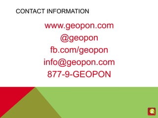 CONTACT INFORMATION
www.geopon.com
@geopon
fb.com/geopon
info@geopon.com
877-9-GEOPON
 