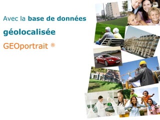 Avec la  base de données   géolocalisée  GEOportrait  ® 