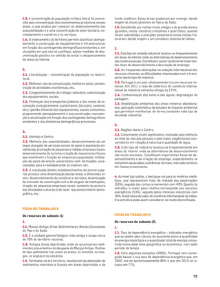 75
1.3. A concentração da população na faixa litoral foi promo-
vida pela concentração dos investimentos produtivos nestas
áreas, o que acabou por conduzir ao desenvolvimento das
acessibilidades e a uma concentração do setor terciário, no-
meadamente o comércio e os serviços.
1.4. O ordenamento do território permite planiﬁcar atempa-
damente a construção de equipamentos e infraestruturas
em função dos contingentes demográﬁcos existentes e, em
situações em que isso se justiﬁque, adotar medidas de des-
criminação positiva no sentido de evitar o despovoamento
de áreas do interior.
2.
2.1. Litoralização – concentração da população na faixa li-
toral.
2.2. Melhores vias de comunicação, melhores solos, concen-
tração de atividades económicas, etc.
2.3. Congestionamento do tráfego rodoviário; sobrelotação
dos equipamentos sociais.
2.4. Promoção dos transportes públicos e dos meios de lo-
comoção ecologicamente sustentáveis (bicicleta, pedonal,
etc.); gestão eﬁciente dos equipamentos sociais existentes,
programando atempadamente a sua construção, manuten-
ção e atualização em função dos contingentes demográﬁcos
existentes e das dinâmicas demográﬁcas previsíveis.
3.
3.1. Alentejo e Centro.
3.2. Melhoria das acessibilidades; desenvolvimento de um
leque alargado de serviços sociais de apoio à população en-
velhecida; promoção de pequenas e médias empresas locais;
desenvolvimento do turismo; criação de mecanismos ﬁscais
que incentivem a ﬁxação de empresas e população; instala-
ção de polos de ensino universitário com formações voca-
cionadas para a realidade onde se inserem, etc.
3.3. A instalação destes estabelecimentos de ensino supe-
rior provoca uma dinamização destas áreas a diferentes ní-
veis: desenvolvimento do comércio e serviços; dinamização
do mercado da construção civil e de aluguer de habitações,
criação de pequenas empresas locais; aumento da procura
das atividades culturais e de lazer; rejuvenescimento demo-
gráﬁco, etc.
FICHA DE TRABALHO 8
Os recursos do subsolo (1)
1.
1.1. Maciço Antigo; Orlas Sedimentares; Bacias Cenozoicas
do Tejo e do Sado.
1.2. É a unidade geomorfológica mais antiga e ocupa cerca
de 70% do território nacional.
1.3. Antigas áreas deprimidas onde se acumularam sedi-
mentos provenientes do desgaste do Maciço Antigo. Rochas
de tipo sedimentar tais como as areias, os arenitos, as mar-
gas, as argilas e os calcários.
1.4. Formadas na era terciária, resultaram da deposição de
sedimentos marinhos e ﬂuviais em áreas deprimidas e de
fundo oceânico. Estas áreas acabaram por emergir, dando
origem às atuais planícies do Tejo e do Sado.
1.5. Constituído por rochas muito antigas e de grande dureza
(granitos, xistos, calcários cristalinos e quartzitos), quando
foram submetidas a pressões posteriores estas rochas fra-
turaram, dando origem a um complexo sistema de falhas.
2.
2.1. Este tipo de unidade industrial localiza-se frequentemente
em áreas do interior onde as alternativas de desenvolvimento
são muito escassas. Constituem assim localmente importan-
tes focos de desenvolvimento e de criação de emprego.
2.2. As frequentes alterações na cotação internacional dos
recursos minerais; as diﬁculdades relacionadas com o trans-
porte deste tipo de material.
2.3. Portugal é um país relativamente rico em recursos mi-
nerais. Em 2011 a taxa de cobertura do comércio interna-
cional da indústria extrativa atingiu os 175%.
2.4. Contaminação dos solos e das águas; degradação da
paisagem.
2.5. Reabilitação ambiental das áreas mineiras abandona-
das; aplicação sistemática de estudos de impacte ambiental
que permitam monitorizar de forma constante este tipo de
atividade industrial.
3.
3.1. Regiões Norte e Centro.
3.2. Crescimento muito signiﬁcativo, motivado pela melhoria
do nível de vida das pessoas e pela maior exigência dos con-
sumidores em relação à natureza e qualidade da água.
3.3. Este tipo de indústria localiza-se frequentemente em
áreas do interior onde as alternativas de desenvolvimento
são muito escassas. Constituem importantes focos de de-
senvolvimento e de criação de emprego, especialmente se
estiverem associadas a estâncias termais, mercado turístico
em franco crescimento.
4. Ao nível das saídas, o destaque vai para os minérios metá-
licos, que representam mais de metade das exportações
(53%), seguido das rochas ornamentais com 40%. Quanto às
entradas, o maior peso relativo corresponde aos recursos
energéticos (53%), seguido pelos minerais industriais com
30%. A estrutura do valor do comércio internacional da indús-
tria extrativa pode assim considerar-se muito diversiﬁcada.
FICHA DE TRABALHO 9
Os recursos do subsolo (2)
1.
1.1. Taxa de dependência energética – indicador energético
que se obtém pelo cálculo do quociente entre a quantidade
de energia importada e a quantidade total de energia consu-
mida numa dada área geográﬁca ou económica, num dado
período de tempo.
1.2. Com algumas exceções (2005), Portugal tem conse-
guido baixar a sua taxa de dependência energética que, em
2000, era de aproximadamente 86% e que em 2010 se si-
tuava em 77%.
 