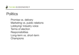 Politics
   Promise vs. delivery
   Marketing vs. public relations
   Lobbying/ industry voice
   Terms of election
   Responsibilities
   Long-term vs. short-term
   Champions
   
 