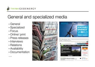General and specialized media
•  General
•  Specialized
•  Focus
•  Online/ print
•  Press releases
•  Interviews
•  Relations
•  Availability
•  Documentation
…
 