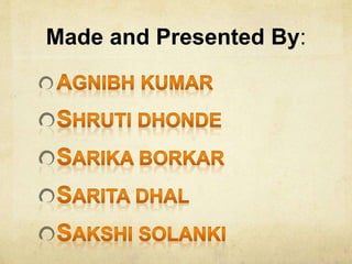 Made and Presented By:
 