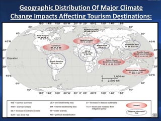 Geographic Distribution Of Major Climate
Change Impacts Affecting Tourism Destinations:




                                                 15
 