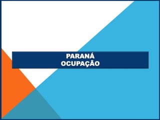 PARANÁ
OCUPAÇÃO
 