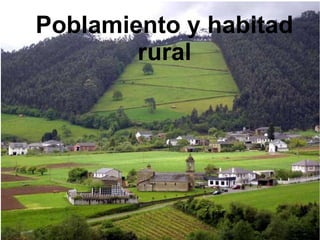 Poblamiento y habitad
rural
 