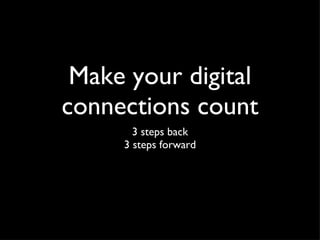 Make your digital connections count ,[object Object]