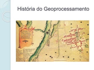 História do Geoprocessamento
 