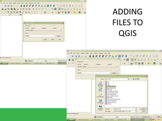ADDING
FILES TO
QGIS
 
