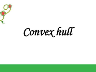 Convex hull
 