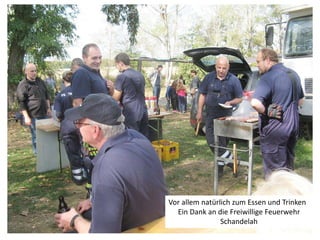 Vor allem natürlich zum Essen und Trinken
Ein Dank an die Freiwillige Feuerwehr
Schandelah
 