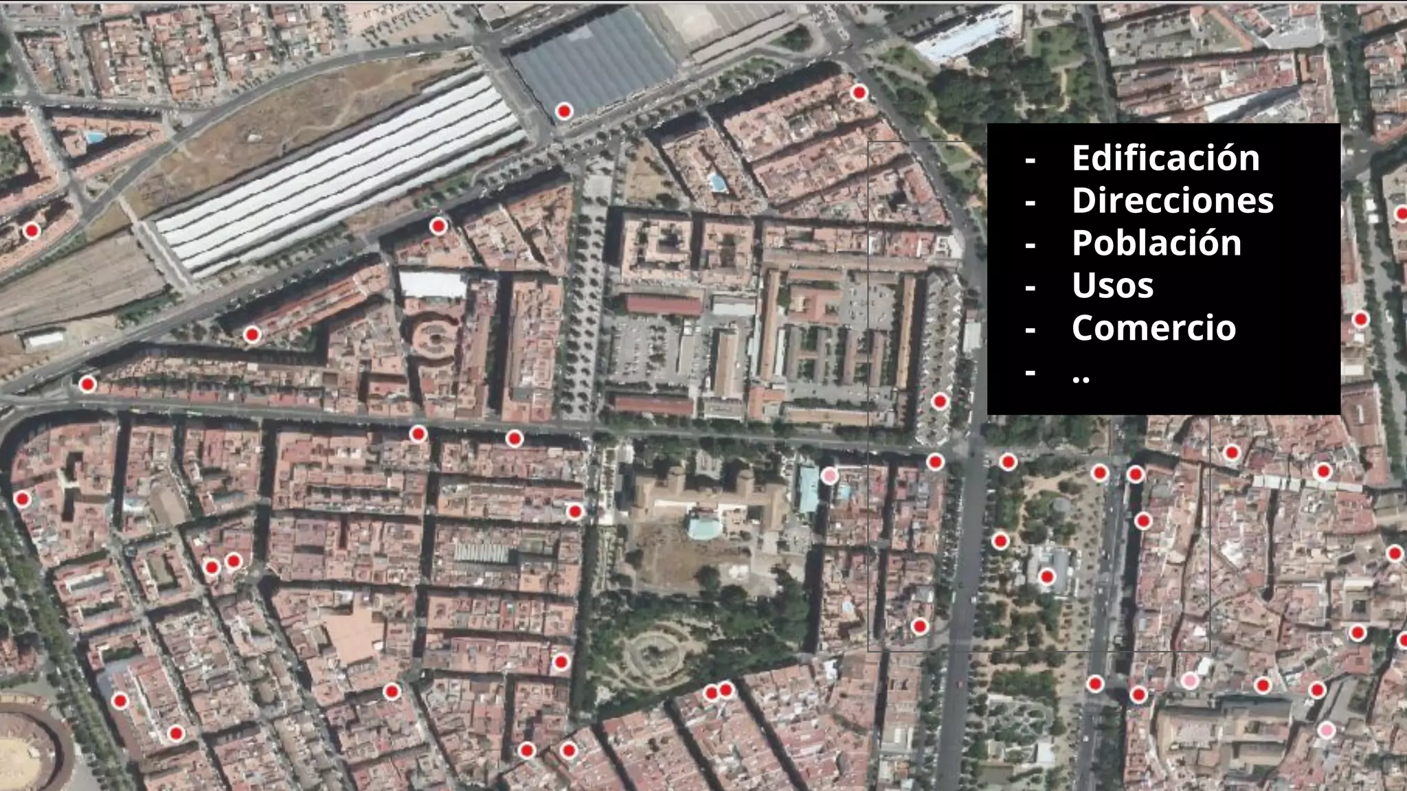 - Ediﬁcación
- Direcciones
- Población
- Usos
- Comercio
- ..
 