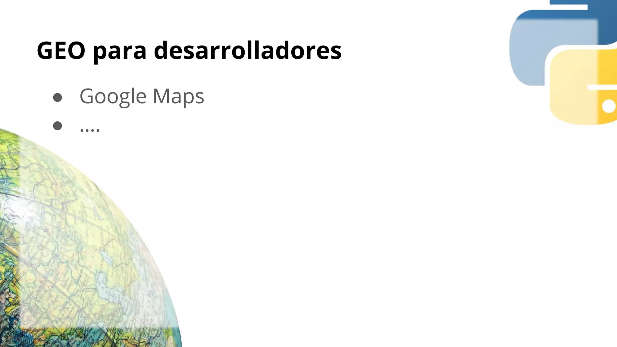 GEO para desarrolladores
● Google Maps
● ….
 