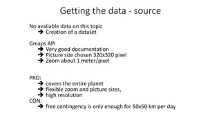 Getting	the	data	- source
No	available	data	on	this	topic
è Creation	of	a	dataset
Gmaps API	
è Very	good	documentation
è P...