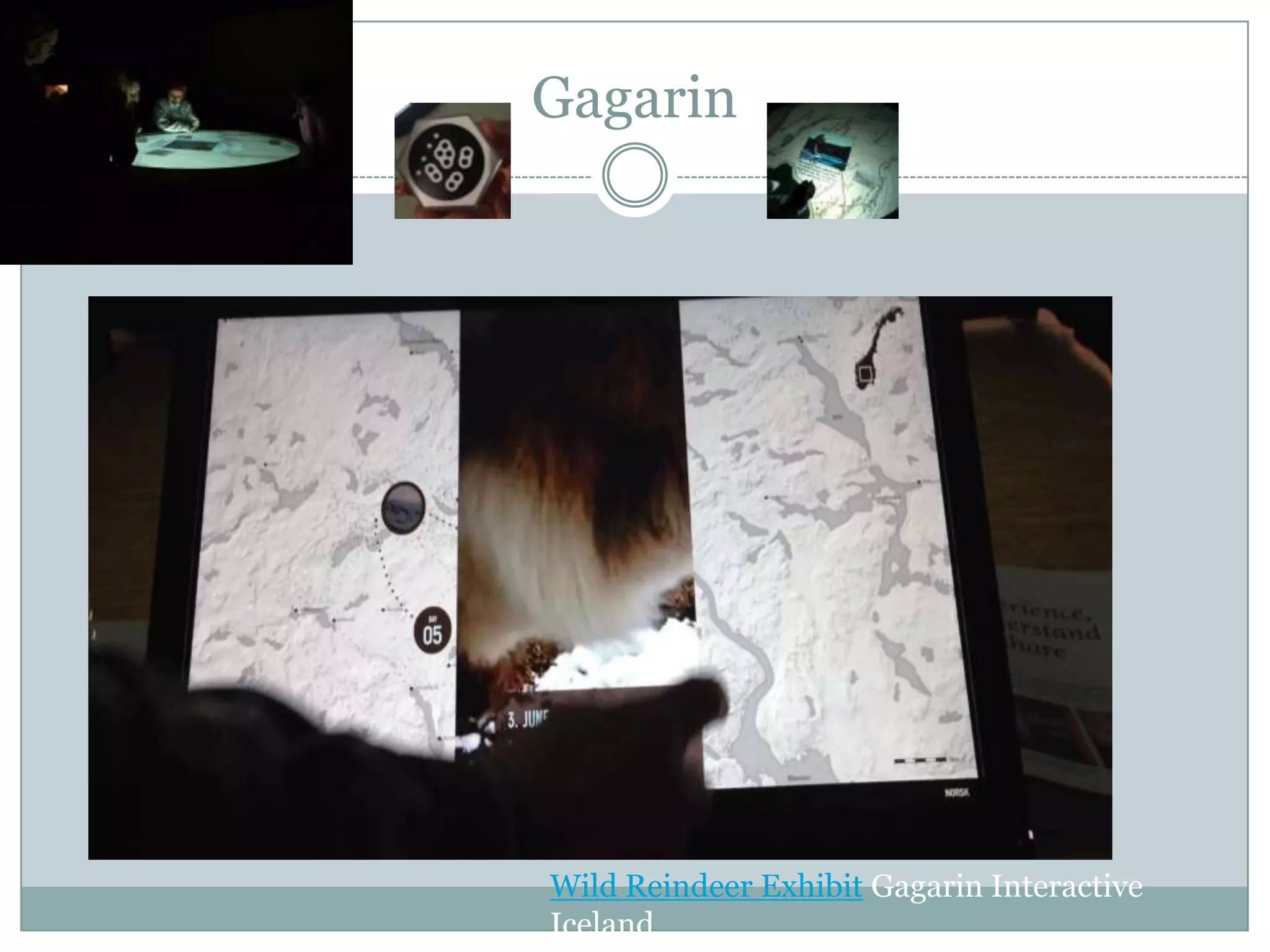 Gagarin

Wild Reindeer Exhibit Gagarin Interactive
Iceland

 